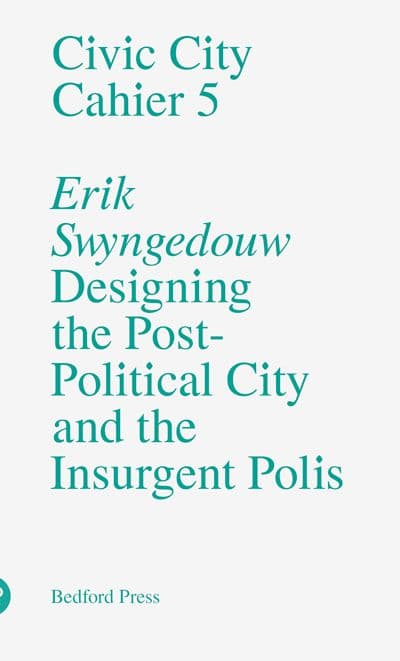 Cover artwork for Civic City Cahier 5 – Designing the Post-Political City and the Insurgent Polis